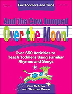 And the Cow Jumped Over the Moon: Over 650 Activities to Teach Toddlers Using Familiar Rhymes and Songs (Toddlers & Twos) - USED TEXT